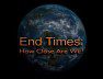 End Times: How close are we? Biblically!!