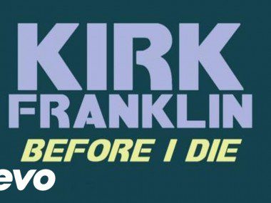 Kirk Franklin – Before I Die