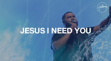 Jesus I Need You – Hillsong Worship