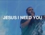Jesus I Need You – Hillsong Worship