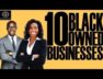 Black Ex cellist: Top 10 Black Owned Businesses