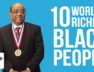 Top 10 Richest Black Billionaires In The World
