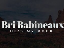 Bri Babineaux – He’s My Rock (Official Lyric Video)