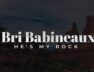 Bri Babineaux – He’s My Rock (Official Lyric Video)
