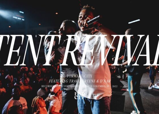 TENT REVIVAL (feat. D’Nar) | Forward City & Travis Greene