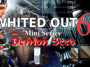 Whited Out 6: Demon Seed Documentary (CERN, D Wave, AI, Artificial Intelligence, Google)
