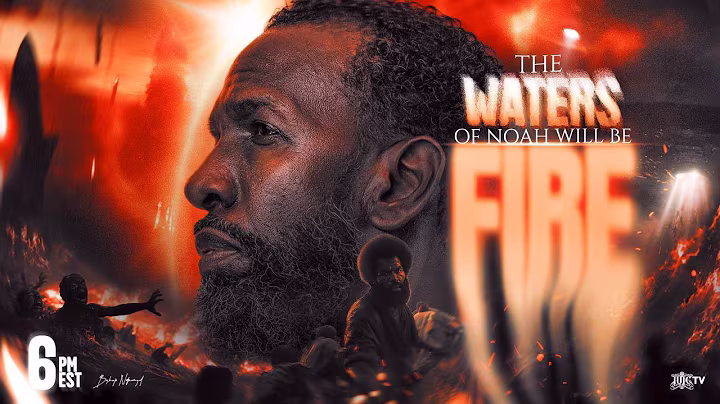THE WATERS OF NOAH WILL BE FIRE