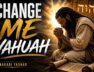 Change Me Yahuah by Makabi Yashar